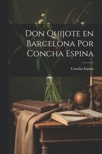 bokomslag Don Quijote en Barcelona por Concha Espina