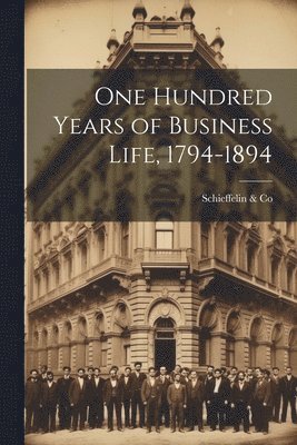 bokomslag One Hundred Years of Business Life, 1794-1894