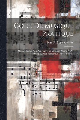 bokomslag Code de musique pratique; ou, Mthodes pour apprendre la musique, mme  des aveugles, pour former la voix & l'oreille