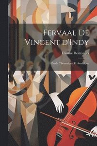 bokomslag Fervaal de Vincent d'Indy; tude thmatique et analitique