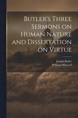 Butler Joseph 1692-1752, William Whewell - Butler's Three Sermons on Human Nature and Dissertation on Virtue, Häftad