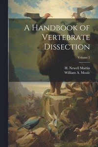 bokomslag A Handbook of Vertebrate Dissection; Volume 1