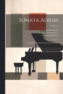 Sonata Album; Twenty-six Favorite Sonatas for the Piano; Volume 2 1