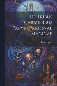 bokomslag De tribus carminibus papyri parisinae magicae