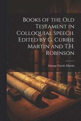 Books of the Old Testament in Colloquial Speech. Edited by G. Currie Martin and T.H. Robinson 1