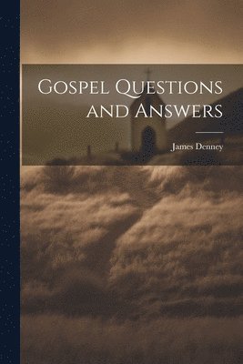James Denney, James, 1856-1917, Denney - Gospel Questions and Answers, Häftad