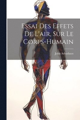 bokomslag Essai des effets de l'air, sur le corps-humain