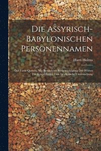 bokomslag Die Assyrisch-babylonischen Personennamen; Der Form Quttulu, Mit Besonderer Bercksichtigung Der Wrter Fr Krperfehler; Eine Lexikalische Untersuchung