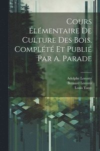 bokomslag Cours lmentaire de culture des bois. Complt et publi par A. Parade