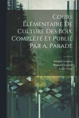 Cours lmentaire de culture des bois. Complt et publi par A. Parade 1