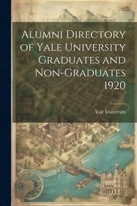 bokomslag Alumni Directory of Yale University Graduates and Non-graduates 1920