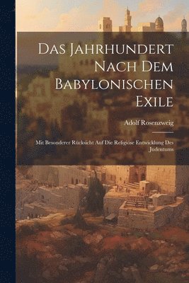 Das Jahrhundert Nach Dem Babylonischen Exile 1