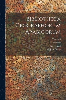 Ibn Haukal, M. J. de (Michael Jan) Goeje - Bibliotheca geographorum Arabicorum; Volume 8, Häftad
