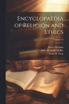 Encyclopaedia of Religion and Ethics; Volume 12