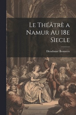 bokomslag théâtrè a Namur au 18e sìecle