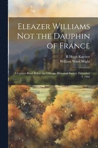 bokomslag Eleazer Williams Not the Dauphin of France