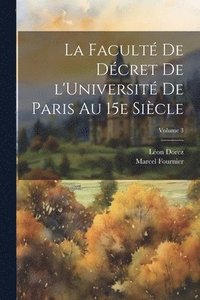 bokomslag La Facult de dcret de l'Universit de Paris au 15e sicle; Volume 3