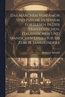 bokomslag Märchen Von Amor Und Psyche in Seinem Fortleben in Der Französischen, Italienischen Und Spanischen Literatur Bis Zum 18. Jahrhundert
