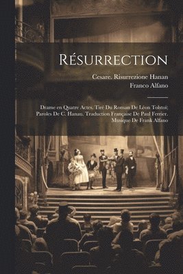 bokomslag Rsurrection; drame en quatre actes. Tir du roman de Lon Tolsto; paroles de C. Hanau. Traduction franaise de Paul Ferrier. Musique de Frank Alfano