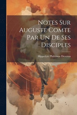 bokomslag Notes sur Auguste Comte par un de ses disciples