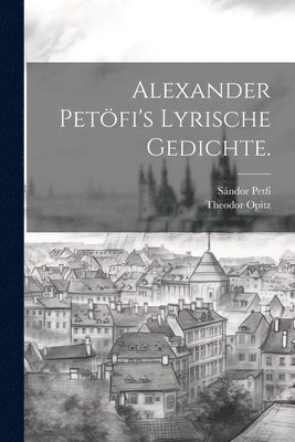 Alexander Petfi's Lyrische Gedichte. 1