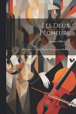 bokomslag Les deux pcheurs; oprette en un acte. Paroles de Dupeuty & Bourget