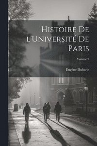 bokomslag Histoire de l'Universit de Paris; Volume 2