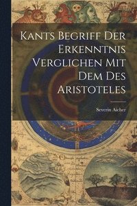 bokomslag Kants Begriff Der Erkenntnis Verglichen Mit Dem Des Aristoteles