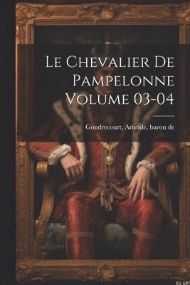 bokomslag chevalier de Pampelonne Volume 03-04