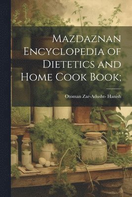 bokomslag Mazdaznan Encyclopedia of Dietetics and Home Cook Book;