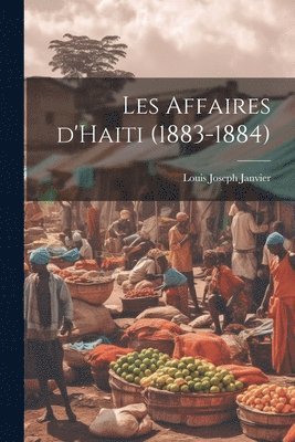 bokomslag Les affaires d'Haiti (1883-1884)