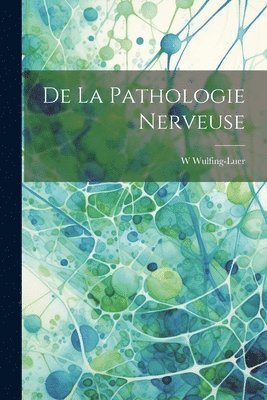 De la pathologie nerveuse 1