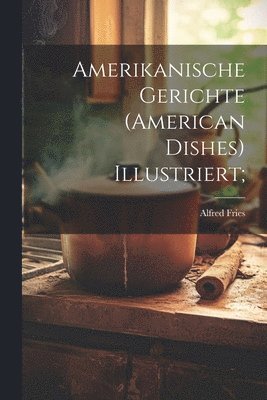 bokomslag Amerikanische Gerichte (american Dishes) Illustriert;