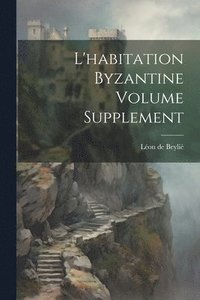 bokomslag L'habitation byzantine Volume Supplement