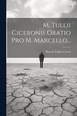 bokomslag M. Tullii Ciceronis Oratio Pro M. Marcello...