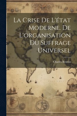 bokomslag La crise de l'tat moderne. De l'organisation du suffrage universel