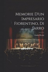 bokomslag Memorie d'un impresario fiorentino, di Jarro