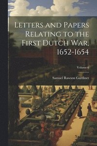 bokomslag Letters and Papers Relating to the First Dutch war, 1652-1654; Volume 6