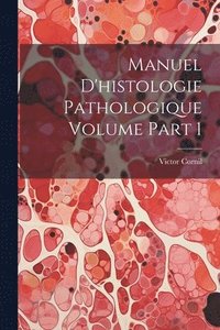 bokomslag Manuel d'histologie pathologique Volume part 1