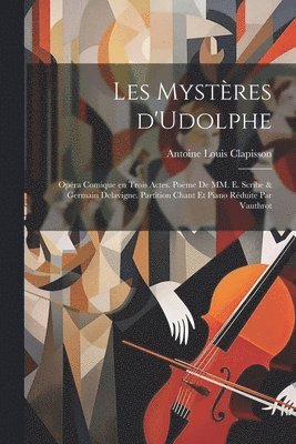 bokomslag Les mystères d'Udolphe; opéra comique en trois actes. Poëme de MM. E. Scribe & Germain Delavigne. Partition chant et piano réduite par Vauthrot