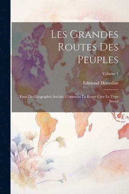 bokomslag Les grandes routes des peuples; essai de gographie sociale, comment la route cre le type social; Volume 1