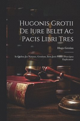 bokomslag Hugonis Grotii De iure belli ac pacis libri tres