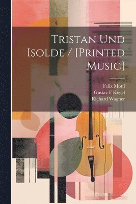 Tristan Und Isolde / [printed Music] 1