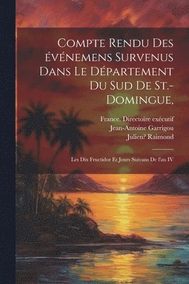 bokomslag Compte rendu des vnemens survenus dans le dpartement du sud de St.-Domingue,