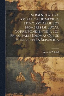 Nomenclatura geogrfica de Mxico, etimologas de los nombres de lugar correspondientes a los principales idiomas que se hablan en la Repblica 1