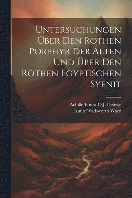 Untersuchungen ber den rothen Porphyr der Alten und ber den rothen egyptischen Syenit 1