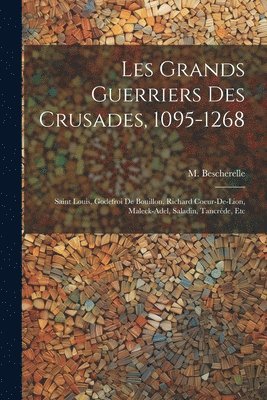 Les grands guerriers des crusades, 1095-1268 1