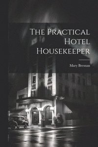 bokomslag The Practical Hotel Housekeeper