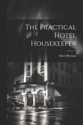 The Practical Hotel Housekeeper 1