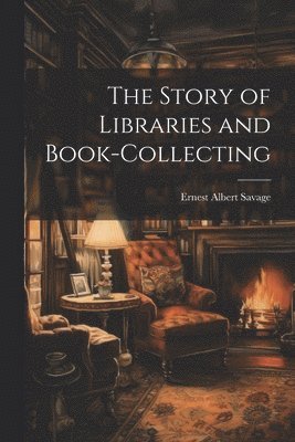 bokomslag Story of Libraries and Book-collecting